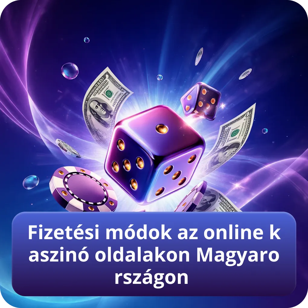 Fizetési módok az online kaszinó oldalakon Magyarországon